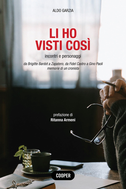 Li ho visti cos&igrave;. Incontri e personaggi. Da Brigitte Bardot a Zapatero, da Fidel Castro a Gino Paoli. Memorie di un cronista