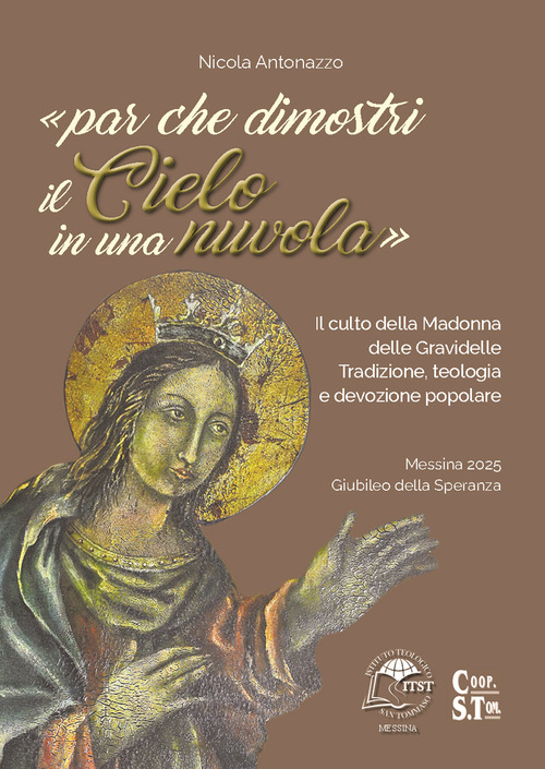 «...par che dimostri il Cielo in una nuvola». Il culto della Madonna delle Gravidelle. Tradizione, teologia e devozione popolare
