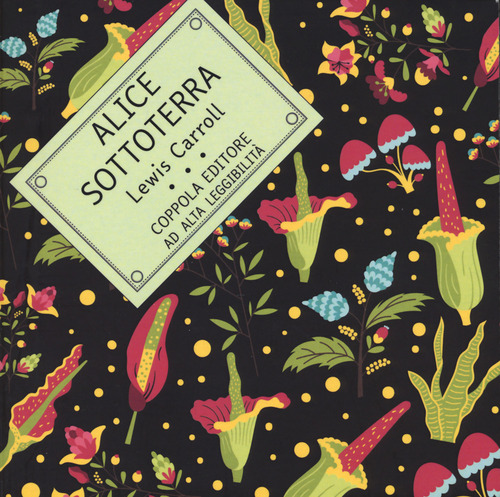 Alice sottoterra. Ediz. ad alta leggibilit&agrave;