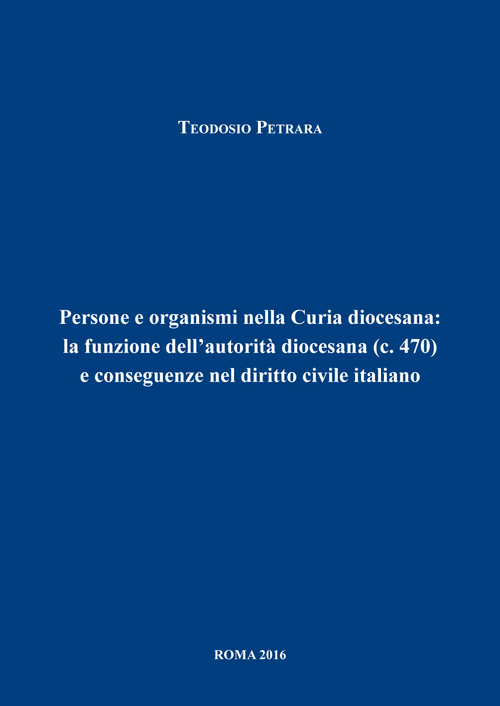 Persone e organismi nella Curia diocesana: la funzione dell'autorità diocesana (c.470) e conseguenze nel diritto civile italiano