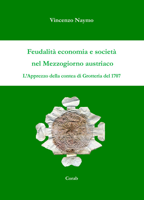Feudalit&agrave; economia e societ&agrave; nel mezzogiorno austriaco. L'apprezzo della contea di Grotteria del 1707