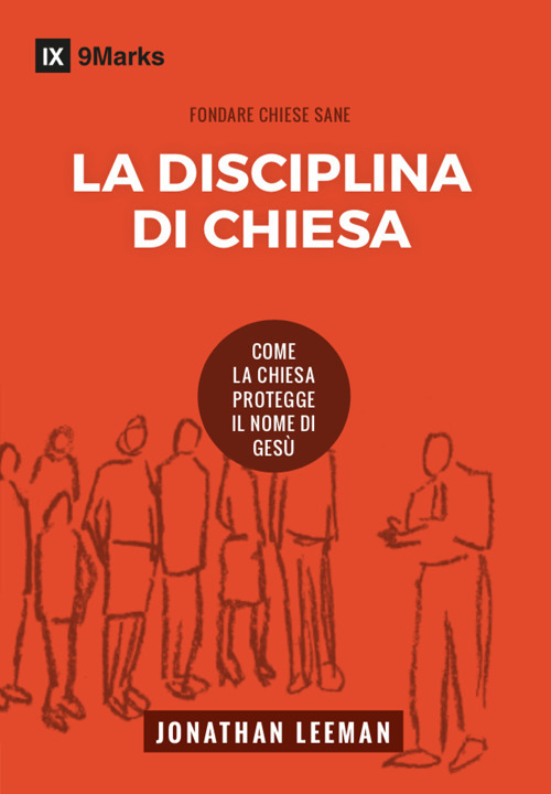 La disciplina di chiesa. Come la chiesa protegge il nome di Ges&ugrave;