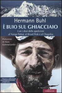 &Egrave; buio sul ghiacciaio. Con i diari delle spedizioni al Nanga Parbat, al Broad Peak e al Chogolisa