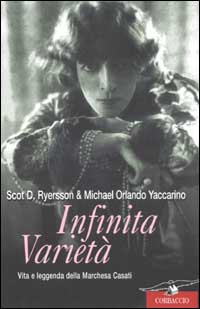 Infinita variet&agrave;. Vita e leggenda della marchesa Casati