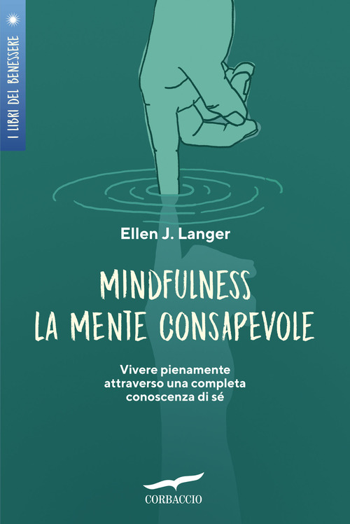 Mindfulness. La mente consapevole. Vivere pienamente attraverso una completa conoscenza di s&eacute;