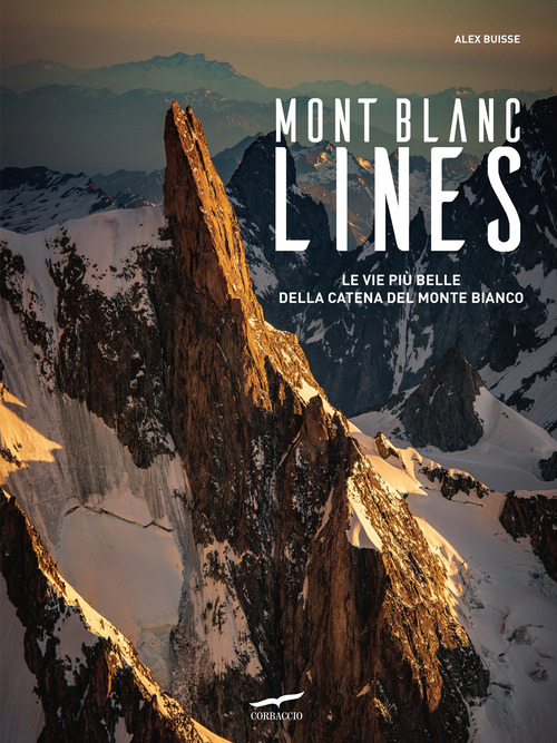 Mont Blanc Lines. Le vie pi&ugrave; belle della catena del Monte Bianco