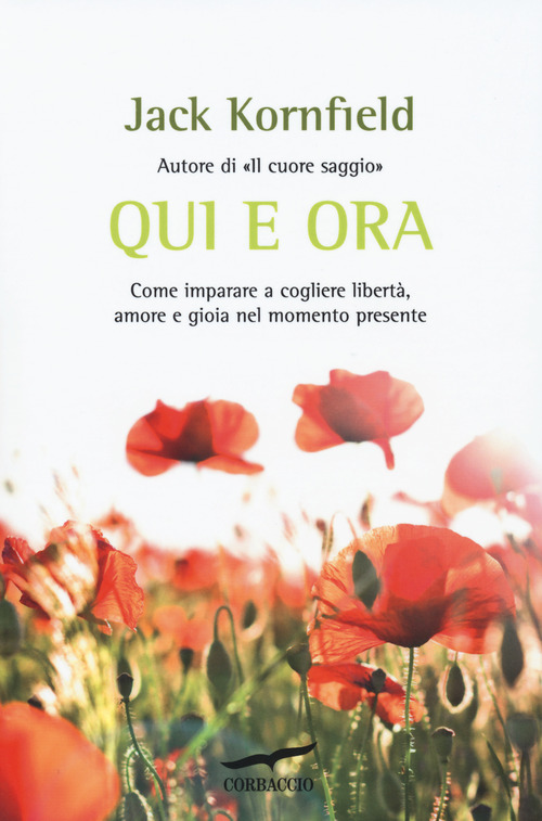 Qui e ora. Come imparare a cogliere libert&agrave;, amore e gioia nel momento presente