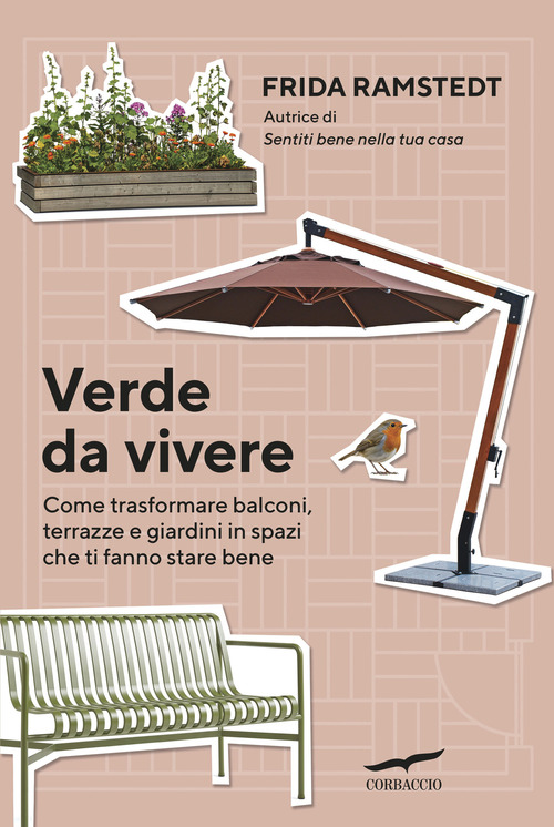 Verde da vivere. Come trasformare balconi, terrazze e giardini in spazi che ti fanno stare bene