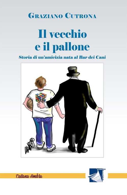 Il vecchio e il pallone. Storia di un'amicizia nata al Bar dei Cani