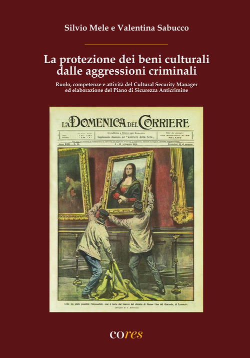La protezione dei beni culturali dalle aggressioni criminali. Ruolo, competenze e attivit&agrave; del Cultural Security Manager ed elaborazione del Piano di Sicurezza Anticrimine