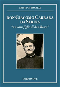 Don Giacomo Carrara da Serina. &laquo;Un caro figlio di don Bosco&raquo;