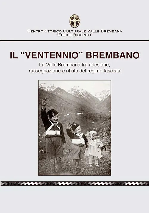 Il &laquo;ventennio&raquo; brembano. La valle brembana fra adesione, rassegnazione e rifiuto del regime fascista