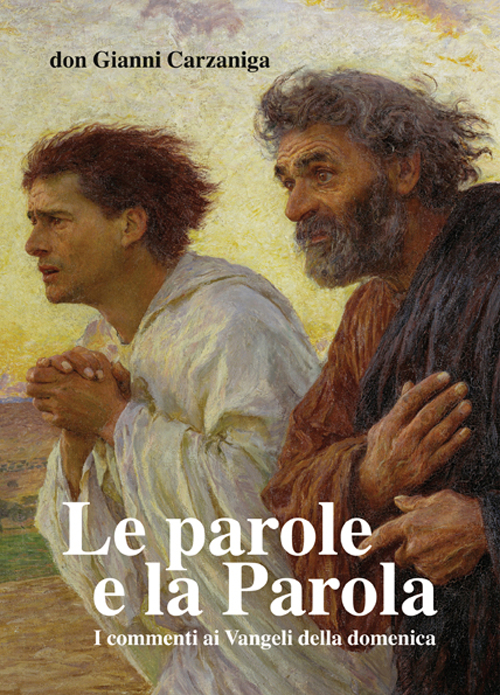 Le parole e la parola. Commenti ai vangeli della domenica pubblicati su l'Eco di Bergamo dal 2009 al 2013. Con otto disegni di Giacomo Manz&ugrave;