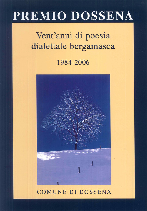 Premio Dossena. Vent'anni di poesia dialettale bergamasca 1984-2006