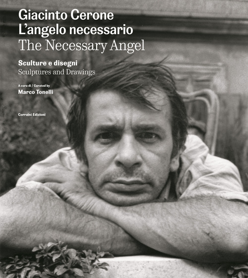 Giacinto Cerone. L'angelo necessario. Sculture e disegni