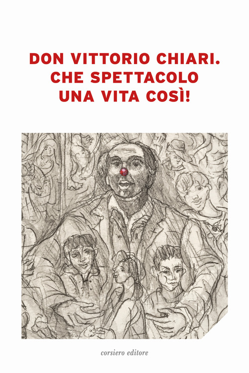 Don Vittorio Chiari. Che spettacolo una vita cos&igrave;!