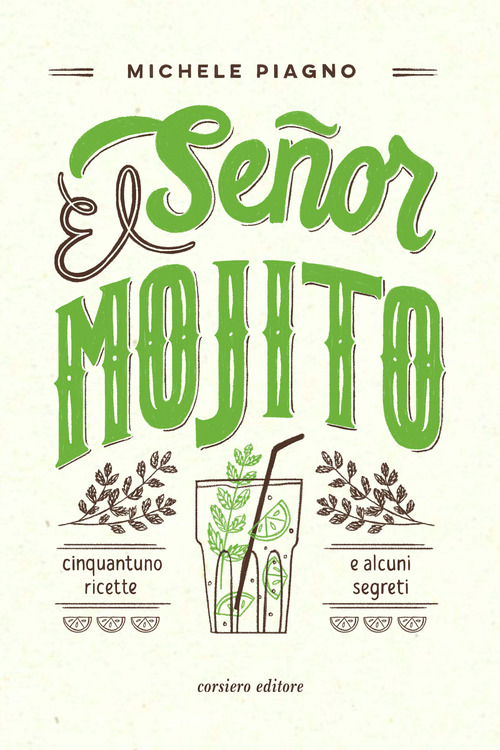 El Se&ntilde;or Mojito. Cinquantuno ricette e alcuni segreti