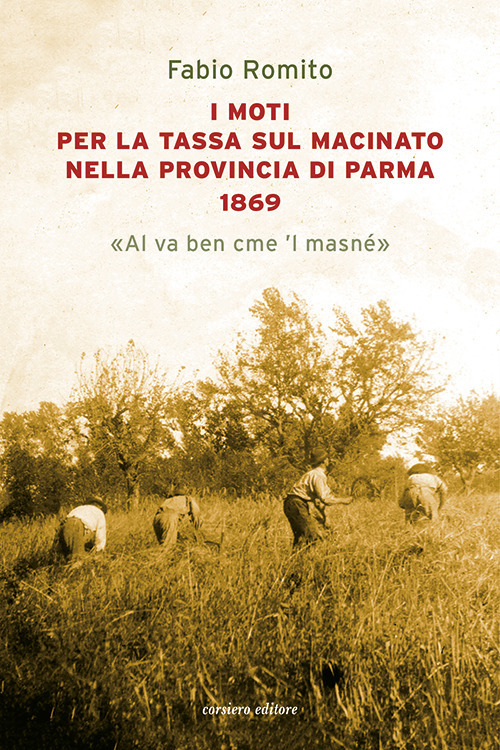 I moti per la tassa sul macinato nella provincia di Parma 1869. &laquo;Al va ben cme 'l masn&eacute;&raquo;