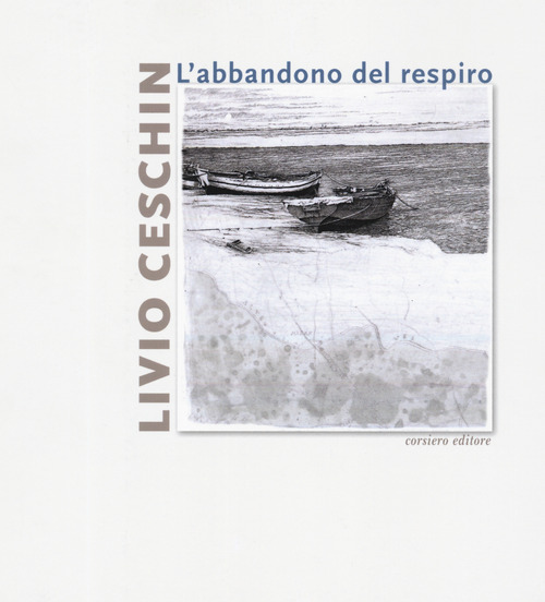 Livio Ceschin. L'abbandono del respiro. Catalogo della mostra (Castelnovo, 7 dicembre 2019-26 gennaio 2020)