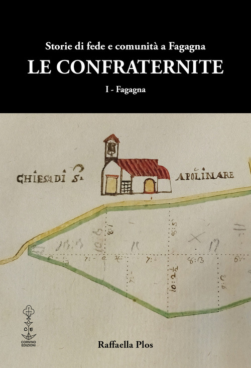Le confraternite. Storie di fede e comunità a Fagagna