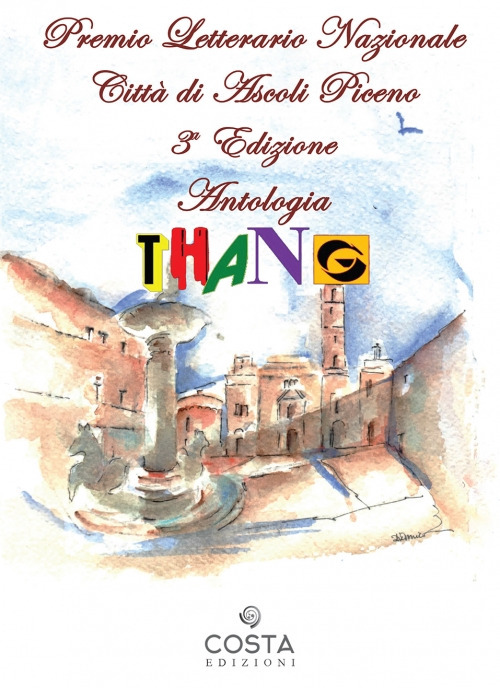 Premio Letterario Nazionale Citt&agrave; di Ascoli Piceno. Antologia thang. Terza edizione