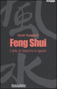 Feng Shui. L'arte di disporre lo spazio