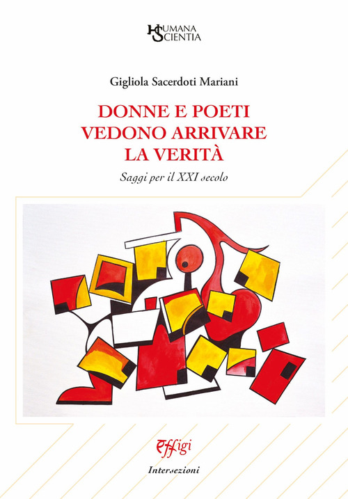 Donne e poeti vedono arrivare la verit&agrave;. Saggi per il XXI secolo