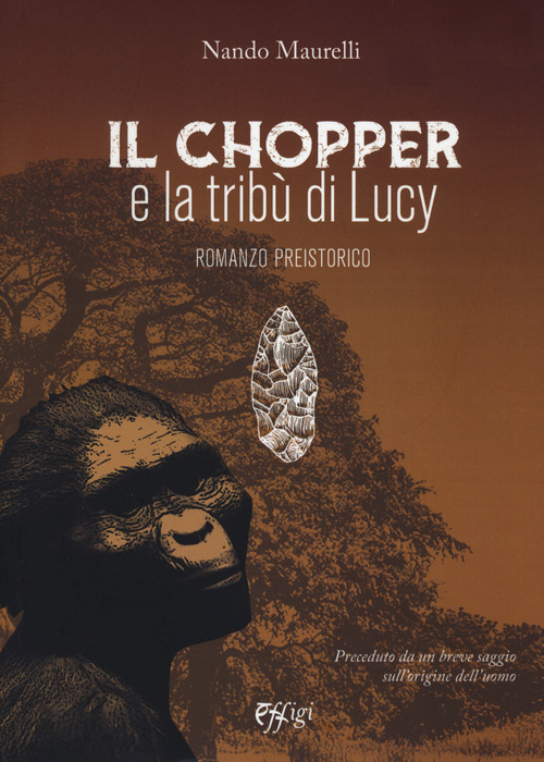 Il chopper e la trib&ugrave; di Lucy. Romanzo preistorico