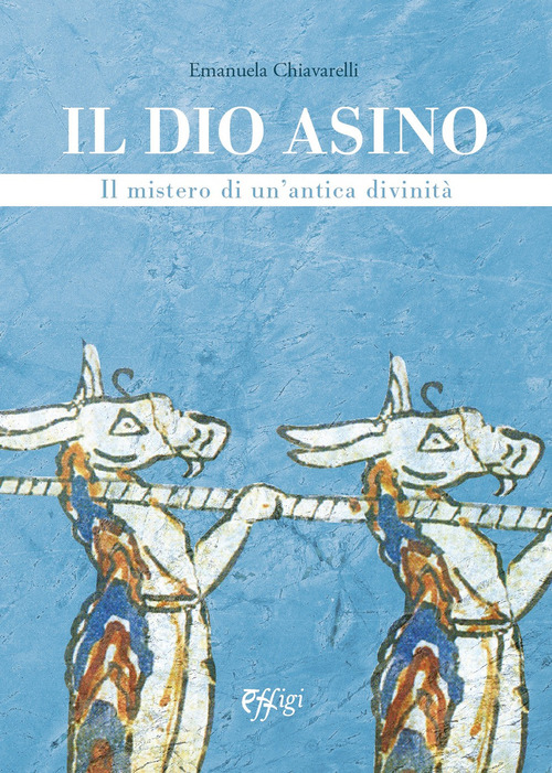 Il dio asino. Il mistero di un'antica divinit&agrave;