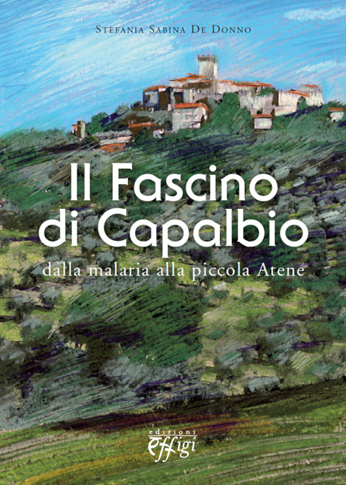 Il fascino di Capalbio. Dalla malaria alla piccola Atene