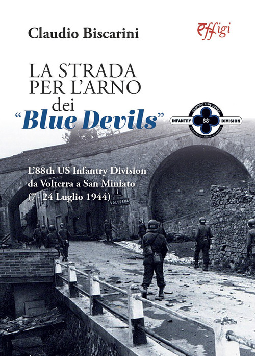 La strada per l'Arno dei &laquo;Blue devils&raquo;. L'88th US Infantry Division da Volterra a San Miniato (7-24 luglio 1944)
