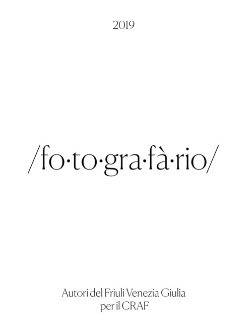 Fotografario 2019. Autori del Friuli Venezia Giulia per il CRAF