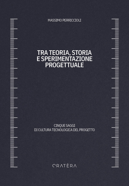 Tra teoria, storia e sperimentazione progettuale. Cinque saggi di cultura tecnologica del progetto