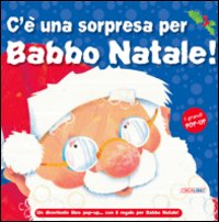 C'&egrave; una sorpresa per Babbo Natale! Libro pop-up