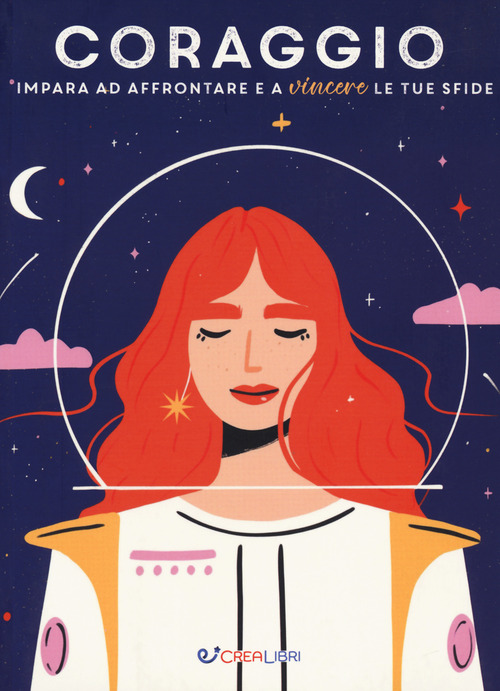 Coraggio. Impara ad affrontare e a vincere le tue sfide