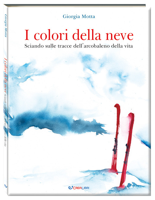 I colori della neve. Sciando sulle tracce dell'arcobaleno della vita