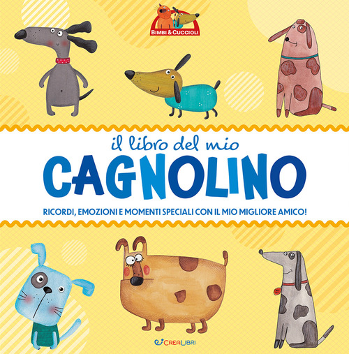 Il libro del mio cagnolino. Ricordi, emozioni e momenti speciali con il mio migliiore amico!