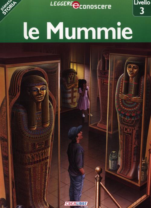 Le mummie. Pianeta storia. Livello 3