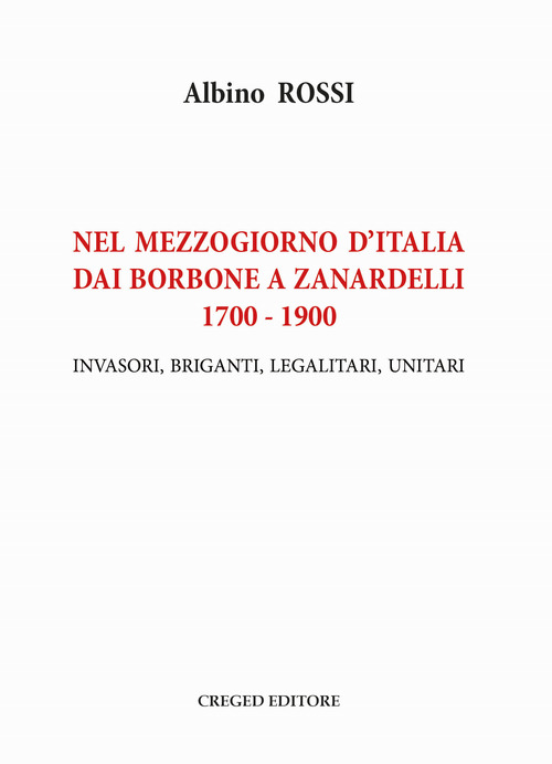 Nel Mezzogiorno d'Italia dai Borbone a Zanardelli 1700-1900. Invasori, briganti, legalitari, unitari
