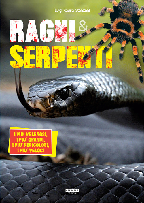 Ragni e serpenti. I pi&ugrave; velenosi, i pi&ugrave; grandi, i pi&ugrave; pericolosi, i pi&ugrave; veloci