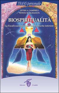 Biospiritualit&agrave;. La focalizzazione come via di crescita interiore