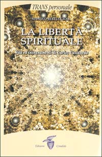 La libert&agrave; spirituale. Vita ed insegnamenti di Carlos Castaneda