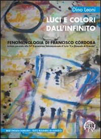 Luci e colori dall'infinito. Fenomenologia di Francisco C&oacute;rdoba