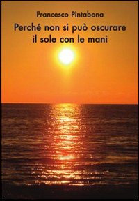 Perch&eacute; non si pu&ograve; oscurare il sole con le mani