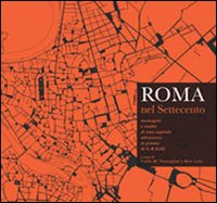 Roma nel Settecento. Immagini e realtà di una capitale attraverso la pianta di G. B. Nolli