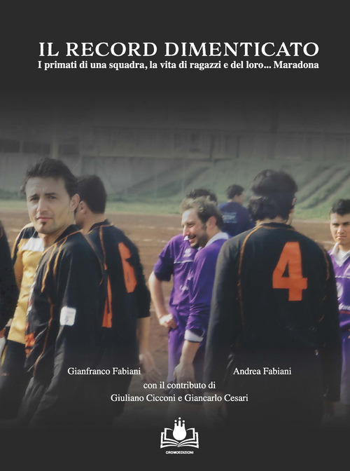 Il record dimenticato. I primati di una squadra, la vita di ragazzi e del loro... Maradona