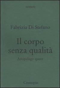 Il corpo senza qualit&agrave;. Arcipelago queer