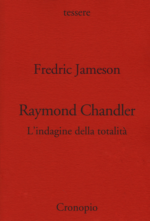 Raymond Chandler. L'indagine della totalità
