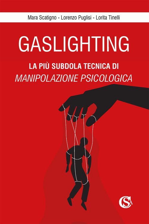 Gaslighting. La pi&ugrave; subdola tecnica di manipolazione psicologica