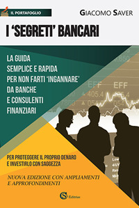 I &laquo;segreti&raquo; bancari. La guida semplice e indispensabile per non farti ingannare da banche e consulenti finanziari